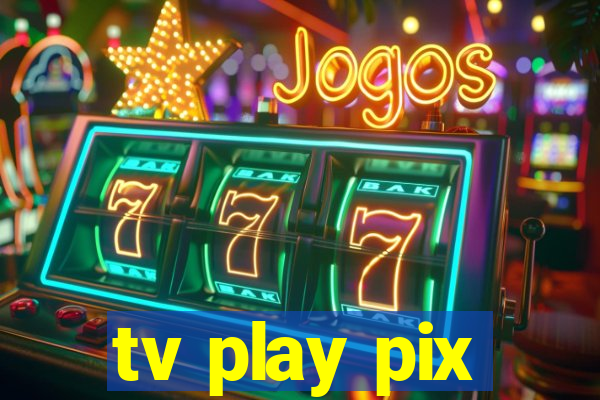 tv play pix